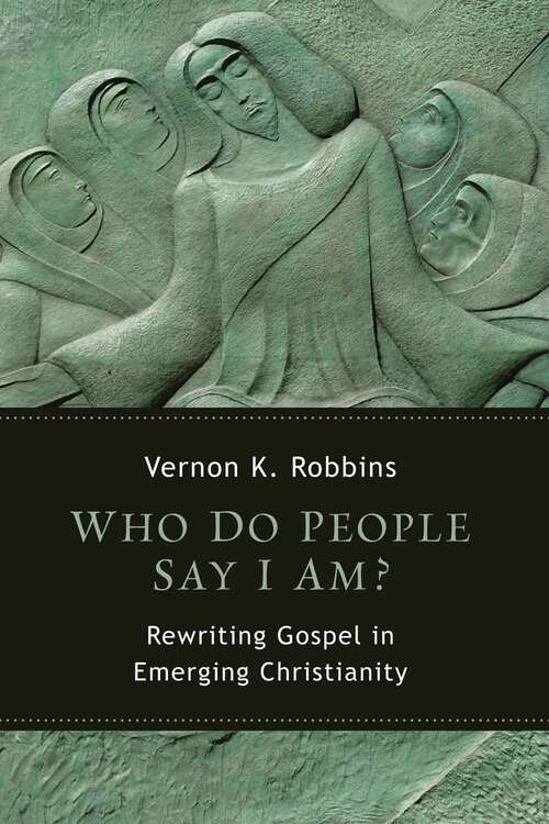 Book cover of Who Do People Say I Am?: Rewriting Gospel in Emerging Christianity