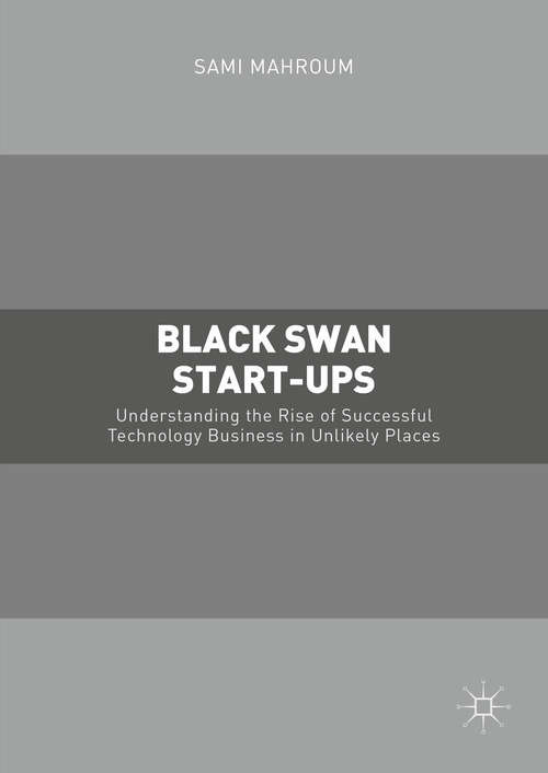 Black Swan Start-ups: Understanding the Rise of Successful Technology Business in Unlikely Places