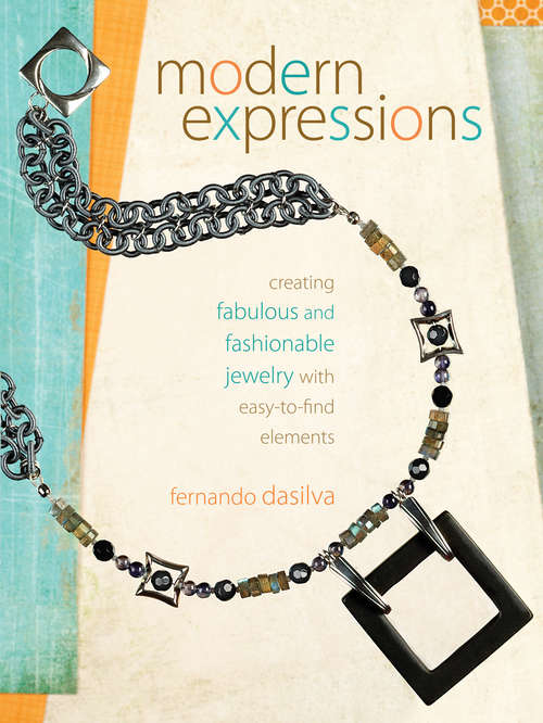 Book cover of Modern Expressions: Creating Fabulous and Fashionable Jewelry with Easy-to-find Elements