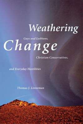 Book cover of Weathering Change: Gays and Lesbians, Christian Conservatives, and Everyday Hostilities