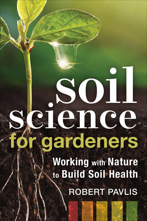 Book cover of Soil Science for Gardeners: Working with Nature to Build Soil Health