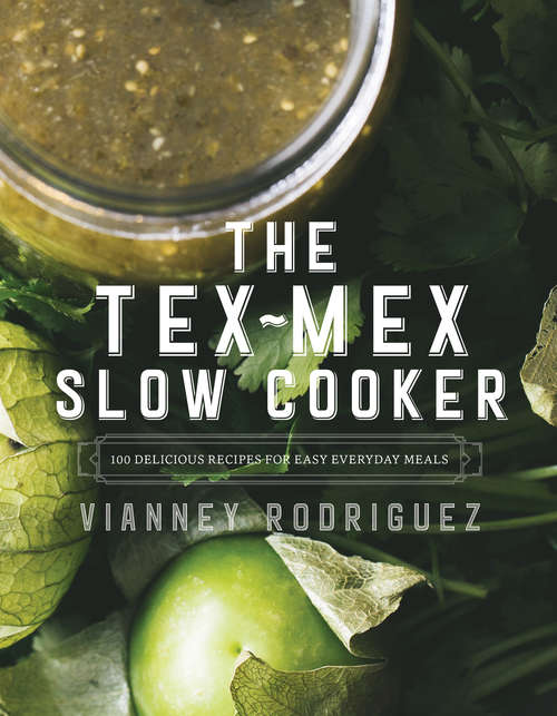 Book cover of The Tex-Mex Slow Cooker: 100 Delicious Recipes For Easy Everyday Meals