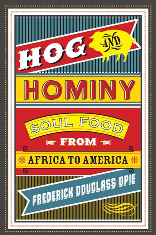 Book cover of Hog and Hominy: Soul Food from Africa to America (Arts and Traditions of the Table: Perspectives on Culinary History)