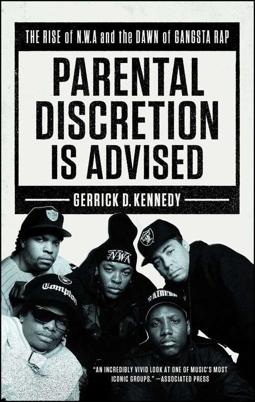 Book cover of Parental Discretion Is Advised: The Rise of N.W.A and the Dawn of Gangsta Rap