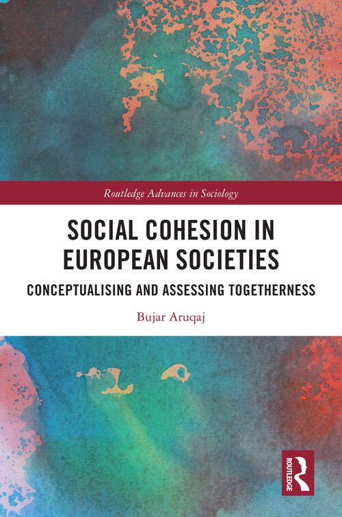 Book cover of Social Cohesion in European Societies: Conceptualising and Assessing Togetherness (Routledge Advances in Sociology)