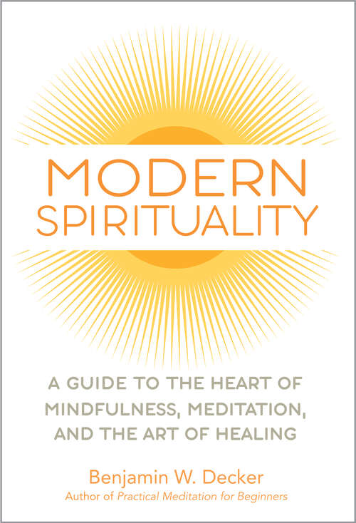 Book cover of Modern Spirituality: A Guide to the Heart of Mindfulness, Meditation, and the Art of Healing