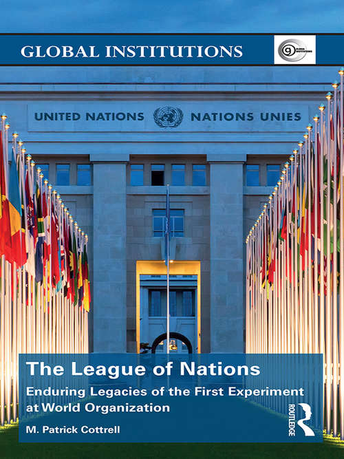 Book cover of The League of Nations: Enduring Legacies of the First Experiment at World Organization (Global Institutions)