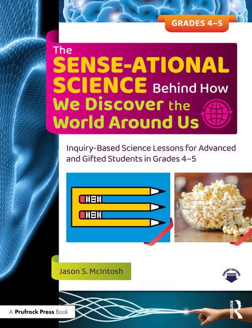 Book cover of The SENSE-ational Science Behind How We Discover the World Around Us: Inquiry-Based Science Lessons for Advanced and Gifted Students in Grades 4-5