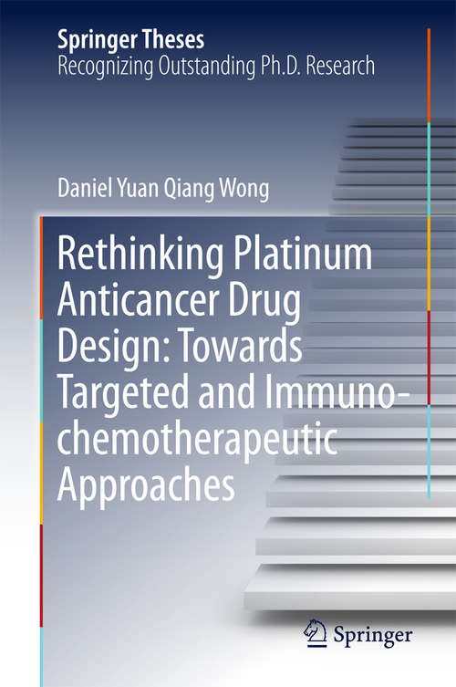 Rethinking Platinum Anticancer Drug Design: Towards Targeted and Immuno-chemotherapeutic Approaches (Springer Theses)
