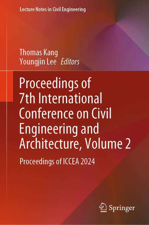 Book cover of Proceedings of 7th International Conference on Civil Engineering and Architecture, Volume 2: Proceedings of ICCEA 2024 (Lecture Notes in Civil Engineering #641)