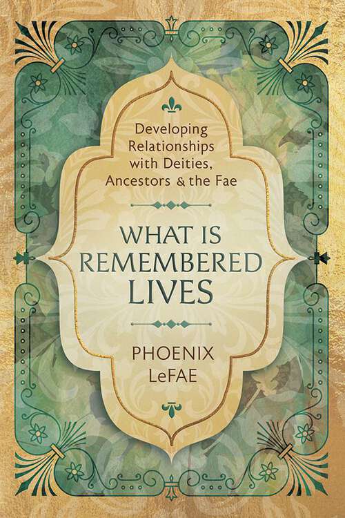 Book cover of What Is Remembered Lives: Developing Relationships with Deities, Ancestors & the Fae