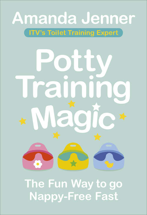 Book cover of Potty Training Magic: The Fun Way to go Nappy-Free Fast