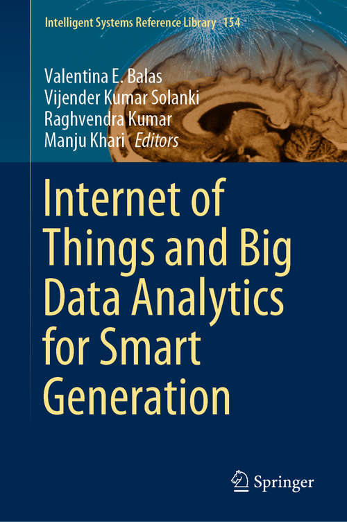 Internet of Things and Big Data Analytics for Smart Generation (Intelligent Systems Reference Library #154)
