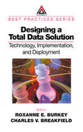 Designing a Total Data Solution: Technology, Implementation, and Deployment (Best Practices Ser.)