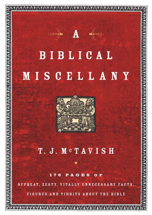 Book cover of A Biblical Miscellany: 176 Pages of Offbeat, Zesty, Vitally Unnecessary Facts, Figures, and Tidbits about the Bible