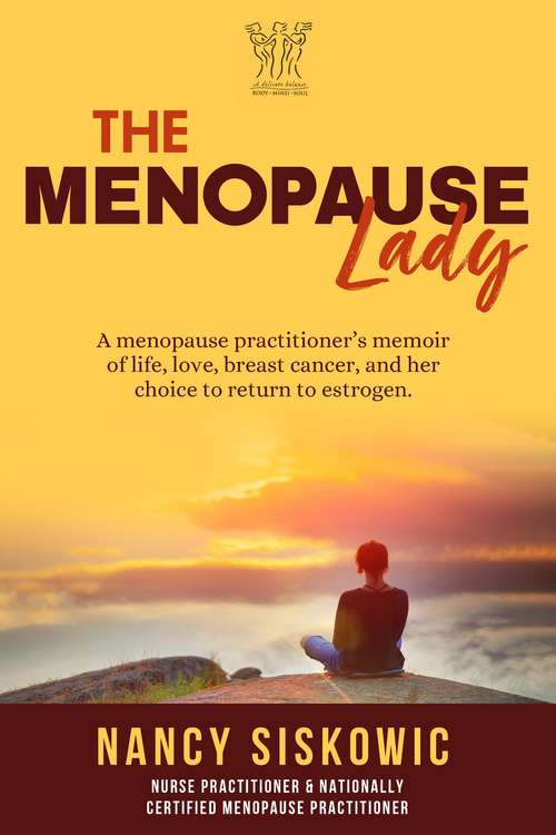 Book cover of The Menopause Lady: A Menopause Practitioner's Memoir of Life, Love, Breast Cancer, and Her Choice to Return to Estrogen.