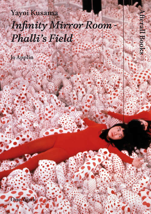 Book cover of Yayoi Kusama: Infinity Mirror Room - Phalli's Field (One Work)