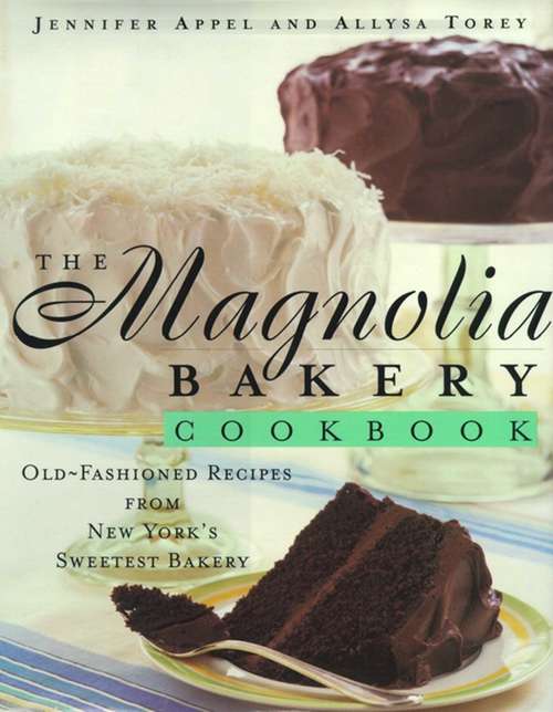 Book cover of The Magnolia Bakery Cookbook: Old Fashioned Recipes From New Yorks Sweetest Bakery