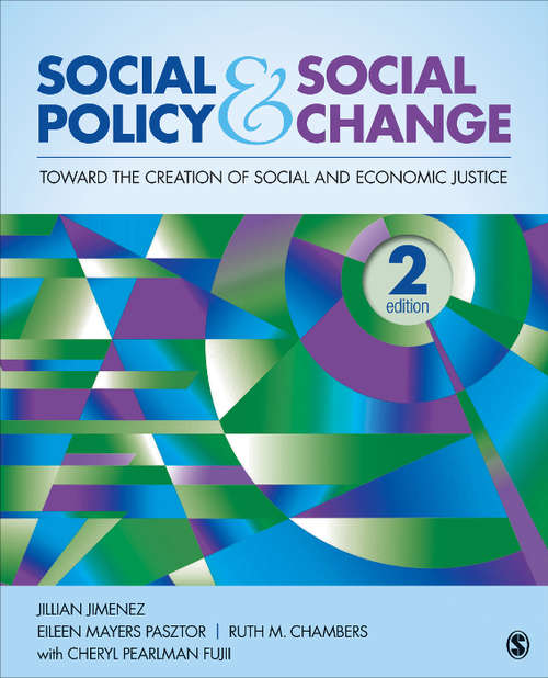 Social Policy and Social Change: Toward the Creation of Social and Economic Justice (Second Edition)