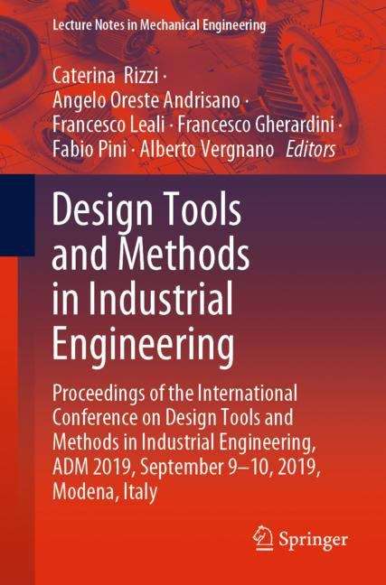 Design Tools and Methods in Industrial Engineering: Proceedings of the International Conference on Design Tools and Methods in Industrial Engineering, ADM 2019, September 9–10, 2019, Modena, Italy (Lecture Notes in Mechanical Engineering)