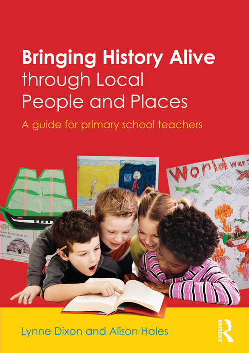 Book cover of Bringing History Alive through Local People and Places: A guide for primary school teachers