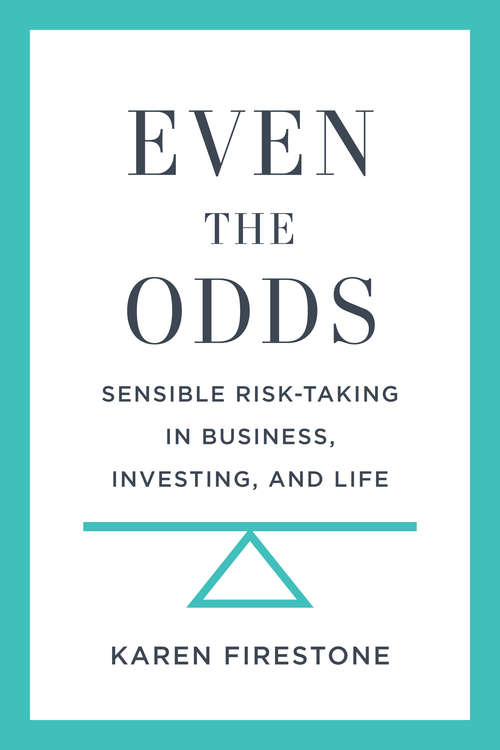 Book cover of Even the Odds: Sensible Risk-Taking in Business, Investing, and Life