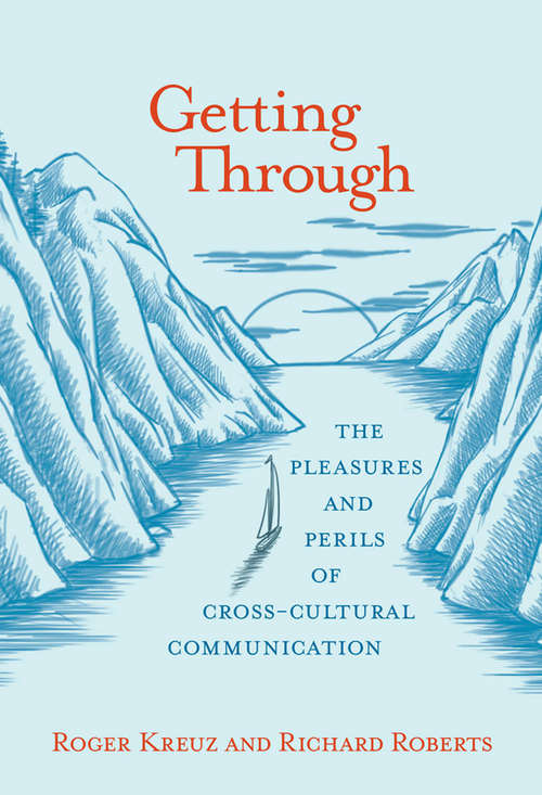 Getting Through: The Pleasures and Perils of Cross-Cultural Communication (The\mit Press Ser.)