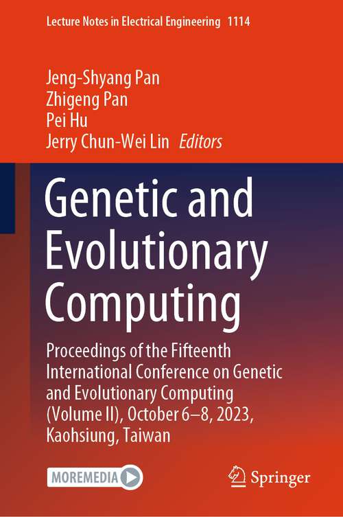 Book cover of Genetic and Evolutionary Computing: Proceedings of the Fifteenth International Conference on Genetic and Evolutionary Computing (Volume II), October 6-8, 2023, Kaohsiung, Taiwan (1st ed. 2024) (Lecture Notes in Electrical Engineering #1114)