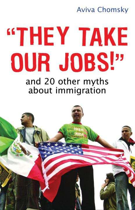 Book cover of "They Take Our Jobs!": And Twenty Other Myths About Immigration