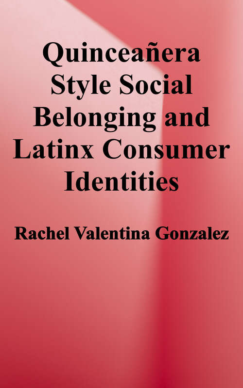 Book cover of Quinceañera Style: Social Belonging and Latinx Consumer Identities