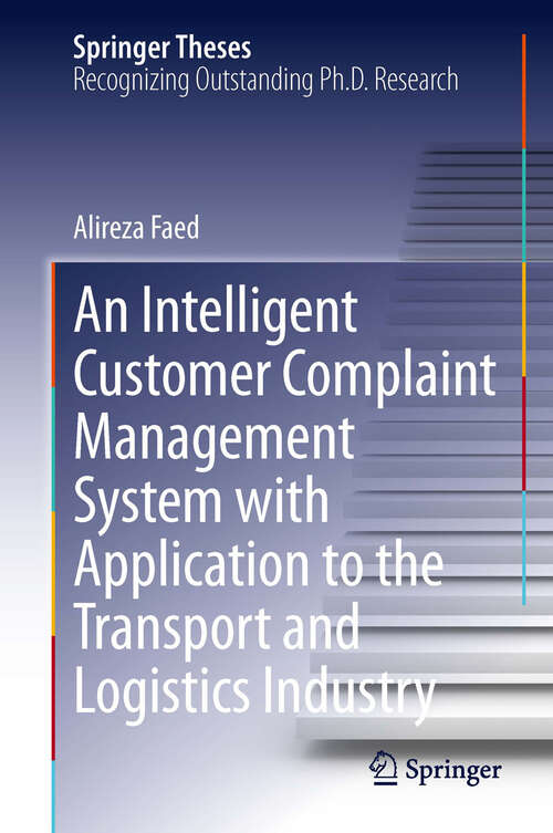 Book cover of An Intelligent Customer Complaint Management System with Application to the Transport and Logistics Industry (Springer Theses)