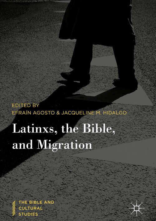 Latinxs, the Bible, and Migration (The Bible and Cultural Studies)