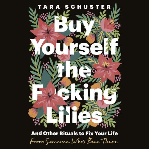 Book cover of Buy Yourself the F*cking Lilies: And other rituals to fix your life, from someone who's been there