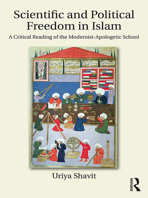 Book cover of Scientific and Political Freedom in Islam: A Critical Reading of the Modernist-Apologetic School