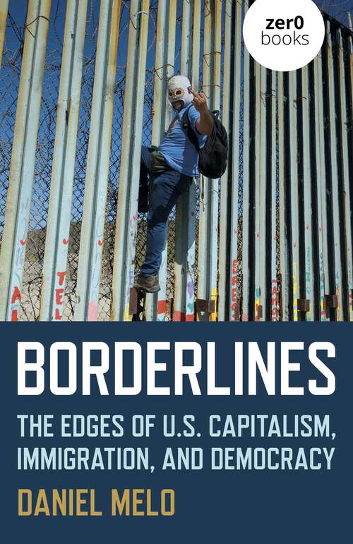 Book cover of Borderlines: The Edges of US Capitalism, Immigration, And Democracy
