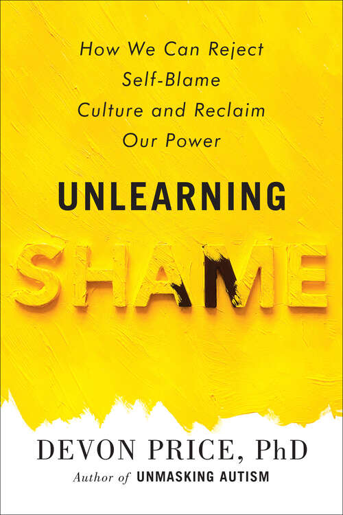 Book cover of Unlearning Shame: How We Can Reject Self-Blame Culture and Reclaim Our Power