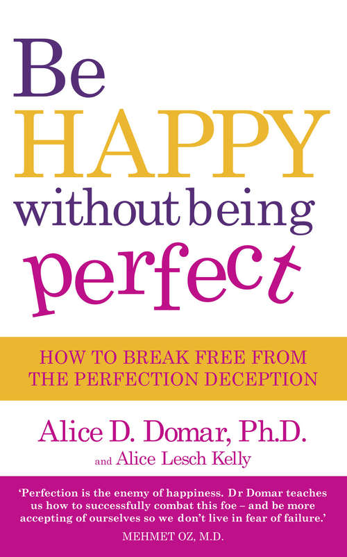 Be Happy Without Being Perfect: How to break free from the perfection deception in all aspects of your life
