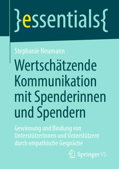 Book cover of Wertschätzende Kommunikation mit Spenderinnen und Spendern: Gewinnung und Bindung von Unterstützerinnen und Unterstützern durch empathische Gespräche (1. Aufl. 2020) (essentials)