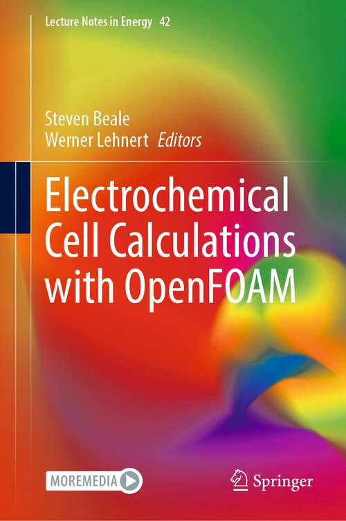 Electrochemical Cell Calculations with OpenFOAM (Lecture Notes in Energy #42)