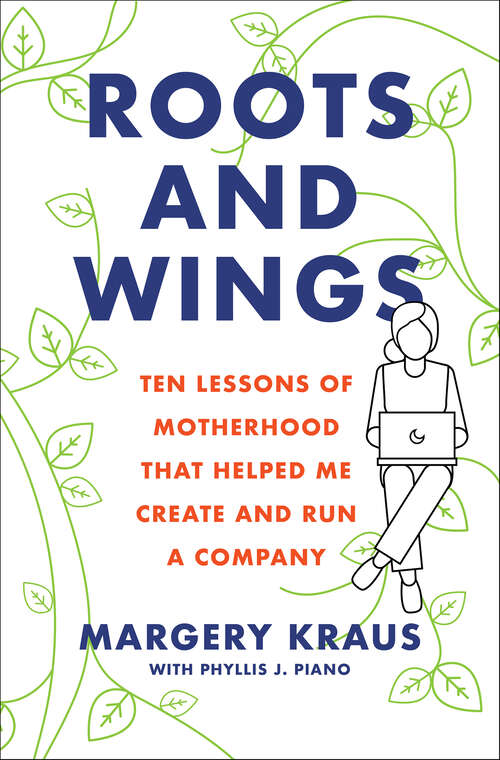 Book cover of Roots and Wings: Ten Lessons of Motherhood that Helped Me Create and Run a Company