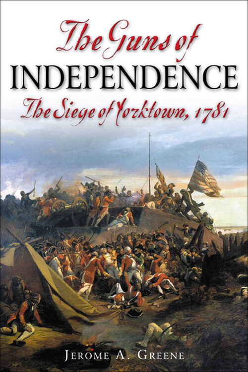 Book cover of The Guns of Independence: The Siege of Yorktown, 1781