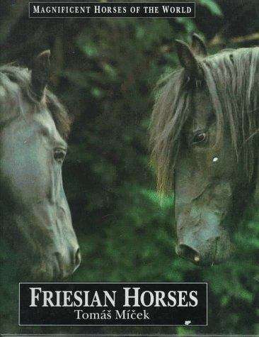Book cover of Friesian Horses (Magnificent Horses of the World)