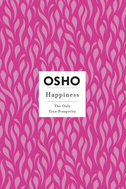 Book cover of Happiness: The Only True Prosperity (Osho Insights for a New Way of Living)