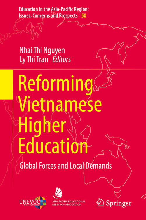 Reforming Vietnamese Higher Education: Global Forces and Local Demands (Education in the Asia-Pacific Region: Issues, Concerns and Prospects #50)