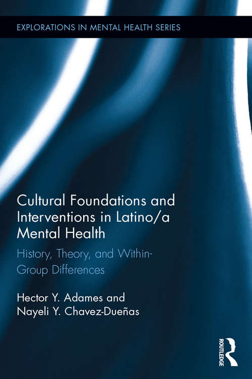 Book cover of Cultural Foundations and Interventions in Latino/a Mental Health: History, Theory and within Group Differences (Explorations in Mental Health)