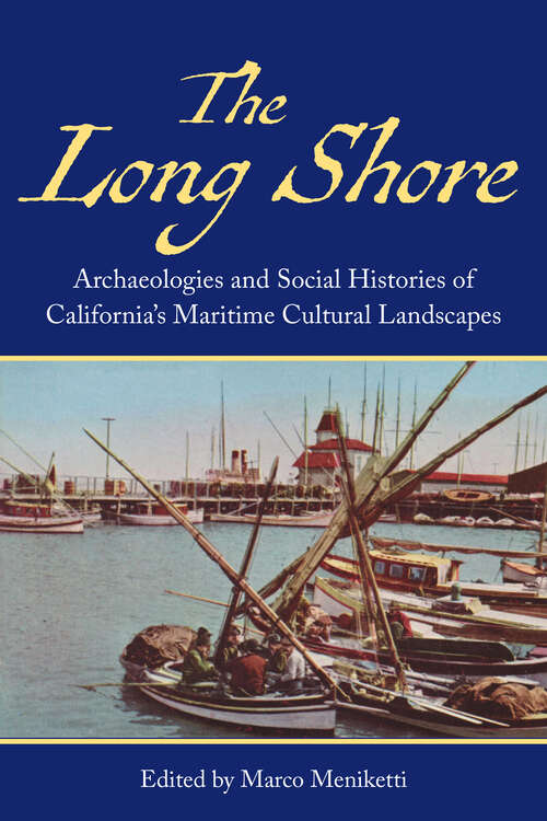 Book cover of The Long Shore: Archaeologies and Social Histories of Californias Maritime Cultural Landscapes