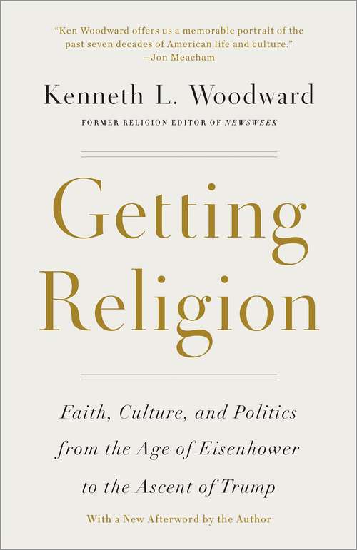 Book cover of Getting Religion: Faith, Culture, and Politics from the Age of Eisenhower to the Era of Obama