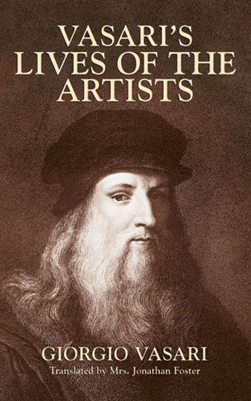 Book cover of Vasari's Lives of the Artists: Giotto, Masaccio, Fra Filippo Lippi, Botticelli, Leonardo, Raphael, Michelangelo, Titian