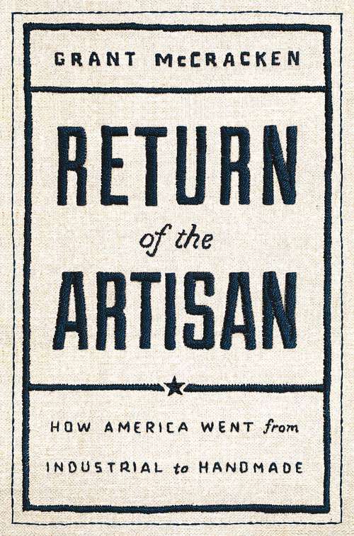 Book cover of Return of the Artisan: How America Went from Industrial to Handmade