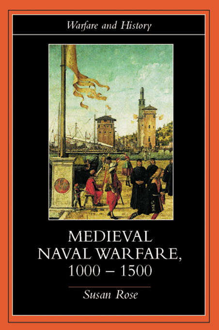 Medieval Naval Warfare 1000-1500 (Warfare And History Ser.)